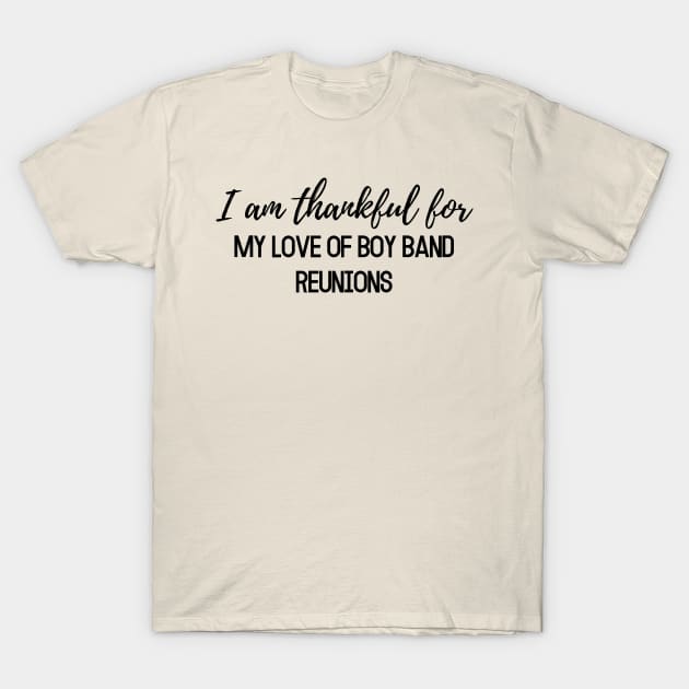 Thanksgiving shirt, I am thankful for my love of boy band reunions T-Shirt by AuDesign Lab